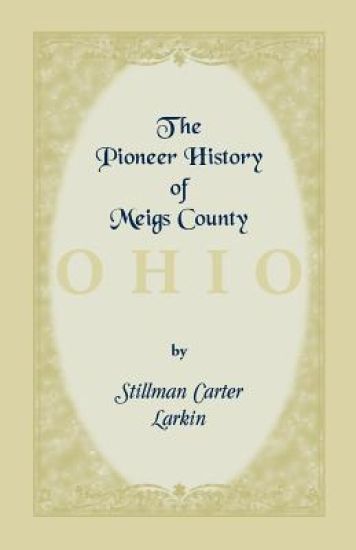 The Pioneer History of Meigs County [Ohio]