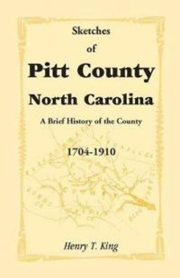 Sketches of Pitt County, North Carolina, a Brief History of the County, 1704-1910