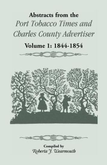 Abstracts from the Port Tobacco Times and Charles County Advertiser, Volume 1