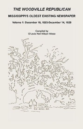 The Woodville Republican, Mississippi's Oldest Existing Newspaper, Volume 1