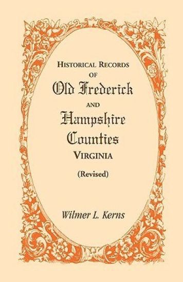 Historical Records of Old Frederick and Hampshire Counties, Virginia (Revised)
