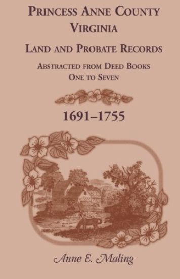 Princess Anne County, Virginia, Land and Probate Records Abstracted from Deed Books 1-7