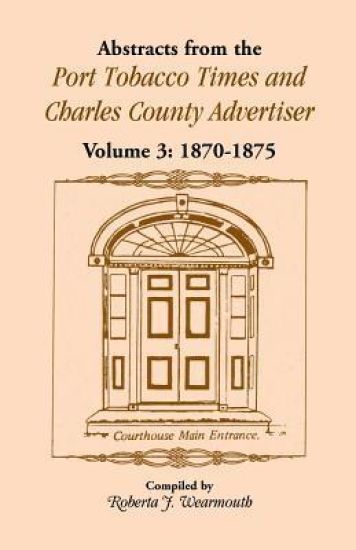 Abstracts from the Port Tobacco Times and Charles County Advertiser, Volume 3