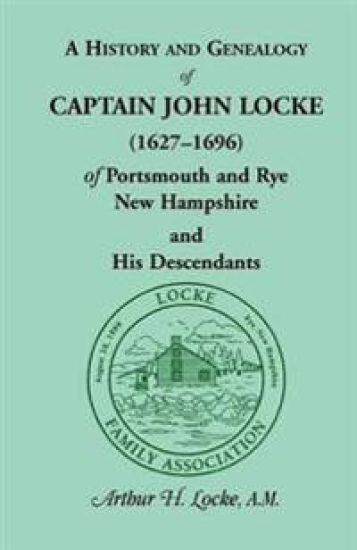 A History and Genealogy of Captain John Locke (1627-1696) of Portsmouth and Rye, New Hampshire and His Descendants