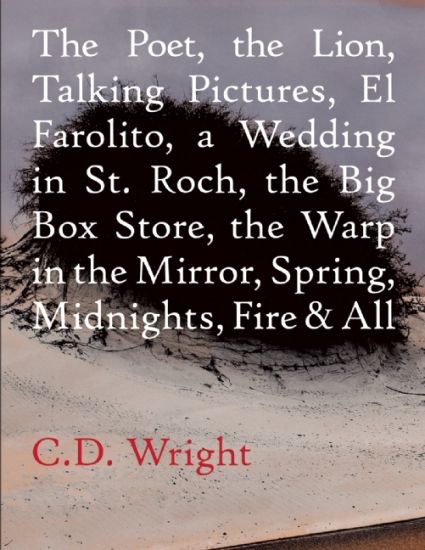 The Poet, The Lion, Talking Pictures, El Farolito, A Wedding in St. Roch, The Big Box Store, The Warp in the Mirror, Spring, Midnights, Fire & All