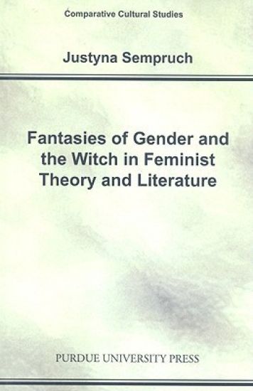 Fantasies of Gender and the Witch in Feminist Theory and Literature