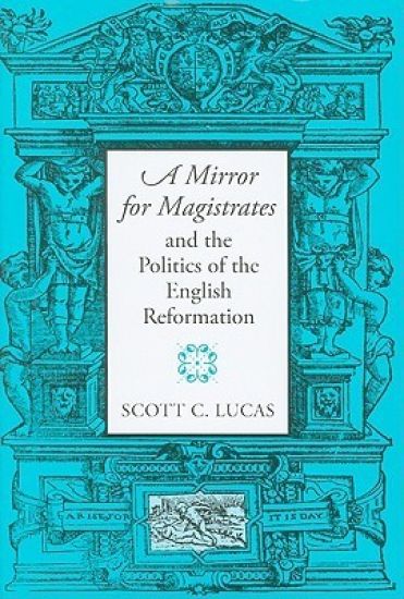 A Mirror for Magistrates and the Politics of the English Reformation