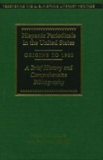 Hispanic Periodicals in the United States, Origins to 1960: A Brief History and Comprehensive Bibliography
