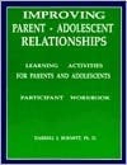 Improving Parent-Adolescent Relationships: Learning Activities For Parents and adolescents