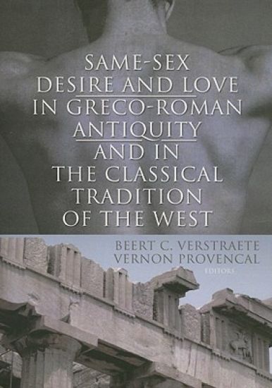 Same-Sex Desire and Love in Greco-Roman Antiquity and in the Classical Tradition of the West
