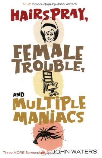 Hairspray, Female Trouble, and Multiple Maniacs
