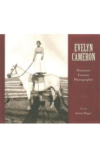 Evelyn Cameron: Montana's Frontier Photographer