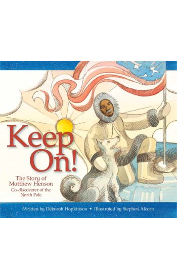 Keep On!: The Story of Matthew Henson, Co-Discoverer of the North Pole