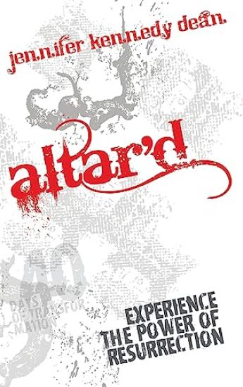 Altar'd: Experience the Power of Resurrection: Experience the Power of Resurrection