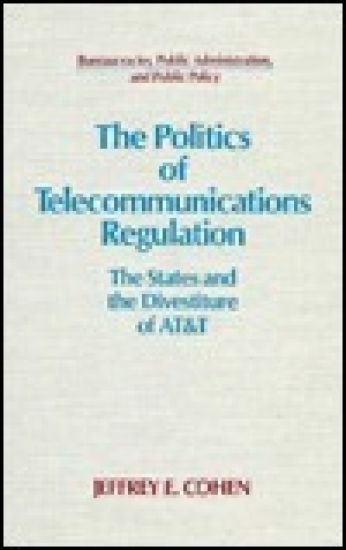 The Politics of Telecommunications Regulation: The States and the Divestiture of AT&T