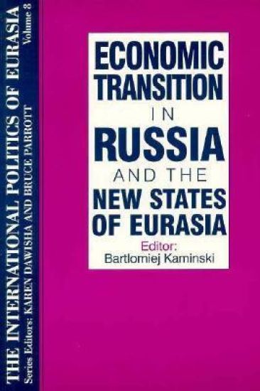 The International Politics of Eurasia: v. 8: Economic Transition in Russia and the New States of Eurasia