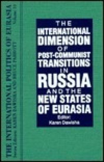 The International Politics of Eurasia: v. 10: The International Dimension of Post-communist Transitions in Russia and the New States of Eurasia