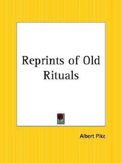 Albert Pike's "Reprints of Rituals of Old Degrees"