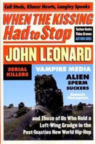 When the Kissing Had to Stop: Cult Studs, Khmer Newts, Langley Spooks, Techno-Geeks, Video Drones, Author Gods, Serial Killers, Vampire Media, Alien S
