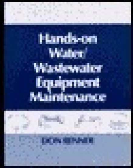 Hands On Water and Wastewater Equipment Maintenance, Volume I