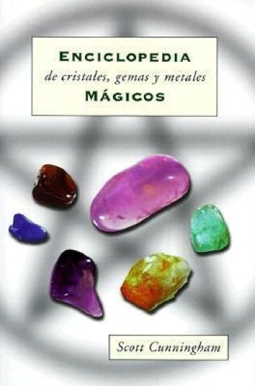 Enciclopedia de Cristales, Gemas Y Metales Mágicos = Cunningham's Encyclopedia of Crystal, Gem and Metal Magic