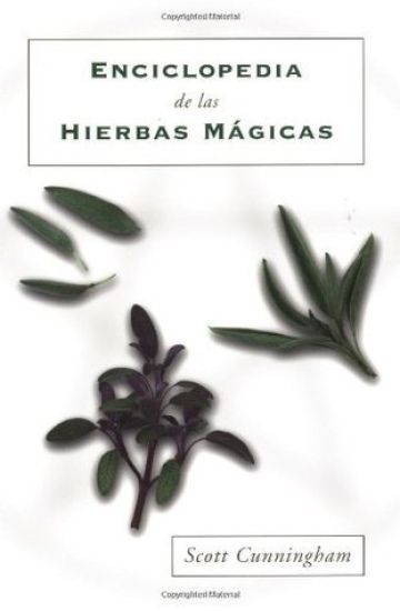 Enciclopedia de Las Hierbas Mágicas = Cunningham's Encyclopedia of Magical Herbs