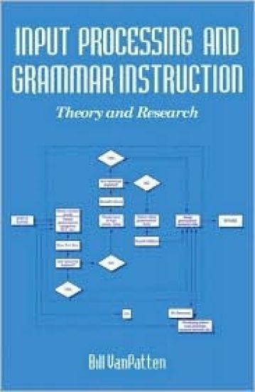 Input Processing and Grammar Instruction in Second Language Acquisition