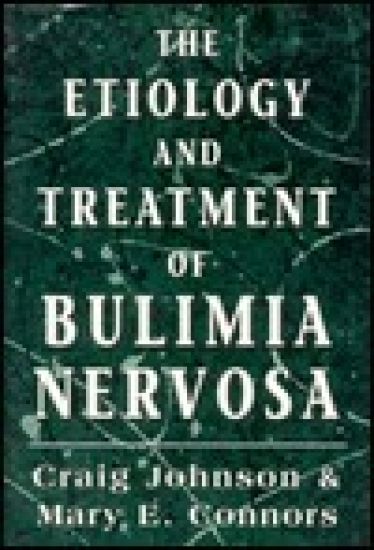 The Etiology and Treatment of Bulimia Nervosa (The Master Work Series)