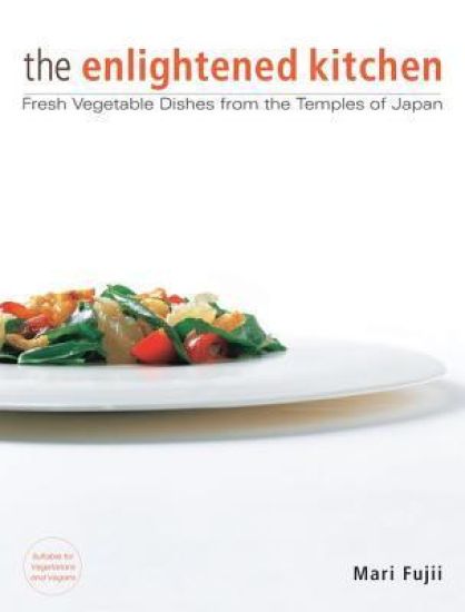 The Enlightened Kitchen: Fresh Vegetable Dishes from the Temples of Japan