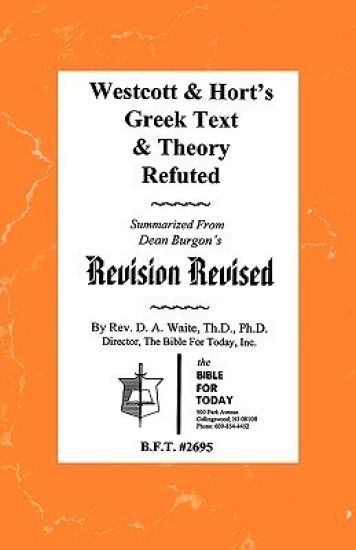 Westcott & Hort's Greek Text & Theory Refuted