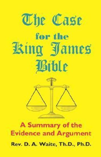 The Case for the King James Bible, a Summary of the Evidence and Argument
