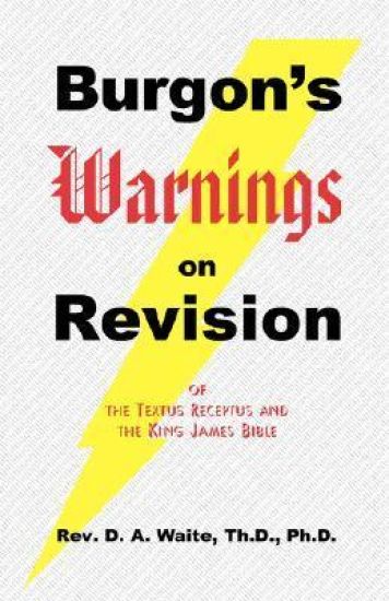 Burgon's Warnings on Revision of the Textus Receptus and the King James Bible