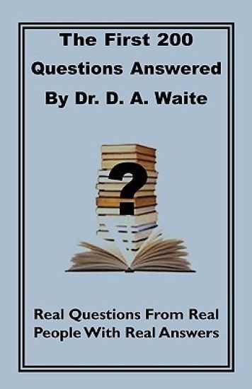 The First 200 Questions Answered By Dr. D. A. Waite