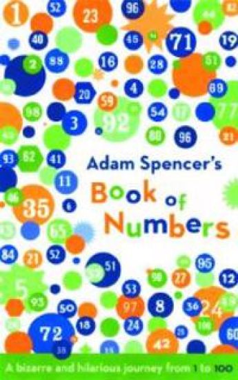 Adam Spencer's Book of Numbers: A Bizarre and Hilarious Journey from 1 to 100