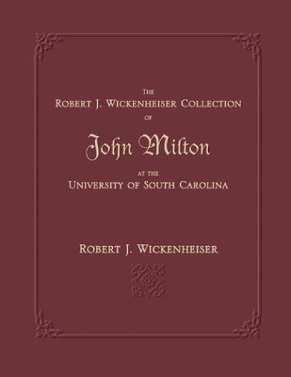 The Robert J. Wickenheiser Collection of John Milton at the University of South Carolina