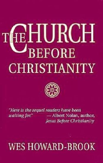 The Church before Christianity / Wes Howard-Brook.