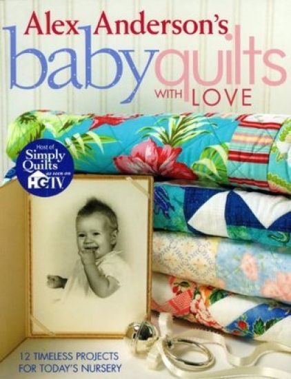 Alex Anderson's Baby Quilts with Love