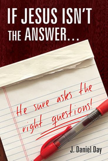 If Jesus Isn't the Answer... He Sure Asks the Right Questions!