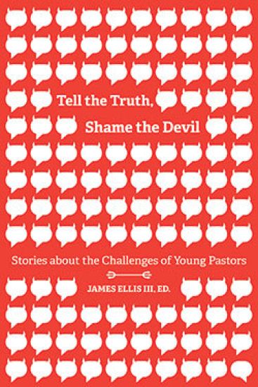 Tell the Truth, Shame the Devil: Stories about the Challenges of Young Pastors