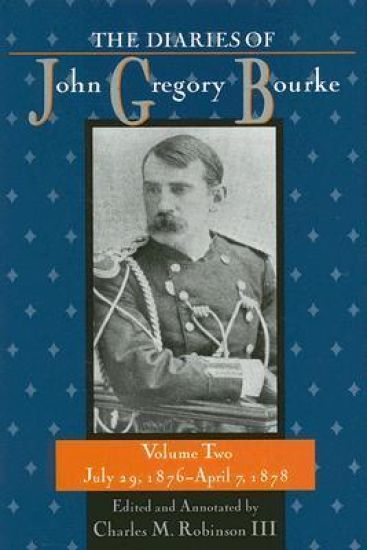 The Diaries of John Gregory Bourke V2; July 29, 1876-April 7, 1878