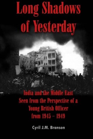 Long Shadows of Yesterday: India and the Middle East Seen from the Perspective of a Young British Officer from 1945-1949