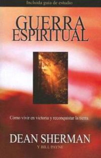 Guerra Espiritual: Como Vivir en Victoria y Reconquistar la Tierra