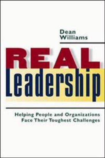 Real Leadership: Helping People and Organizations Face Their Toughest Challenges