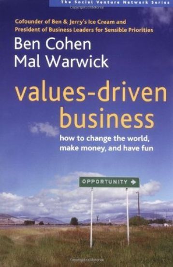 Values-Driven Business: How to Change the World, Make Money, and Have Fun