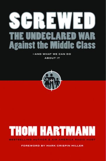 Screwed: The Undeclared War Against the Middle Class and What We Can Do About It