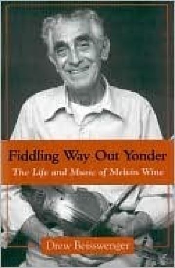 Fiddling Way Out Yonder: The Life and Music of Melvin Wine
