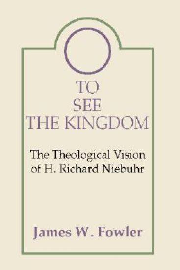 To See the Kingdom: The Theological Vision of H. Richard Niebuhr