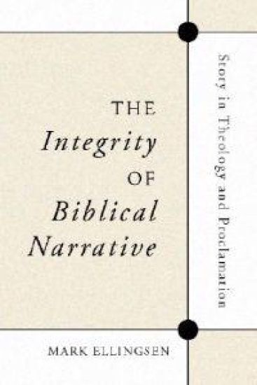 The Integrity of Biblical Narrative: Story in Theology and Proclamation