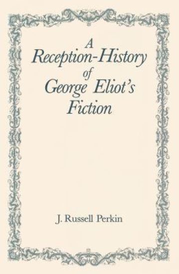 A Reception-History of George Eliot's Fiction