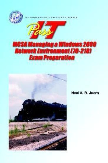 PASS-IT MCSA Managing a Windows 2000 Network Environment (70-218) Exam Preparation